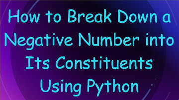 How to Break Down a Negative Number into Its Constituents Using Python