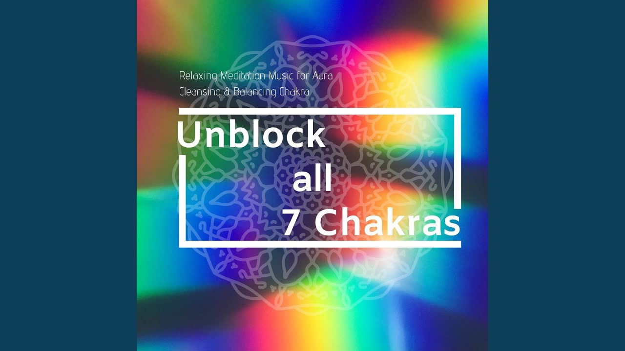 Unblock all 7 Chakras