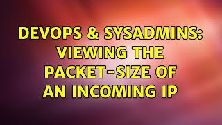 Celebrity DevOps & SysAdmins: Viewing the packet-size of an incoming IP Wealth