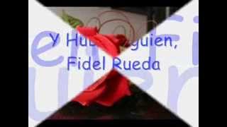 Y Hubo Alguien, Fidel Rueda.