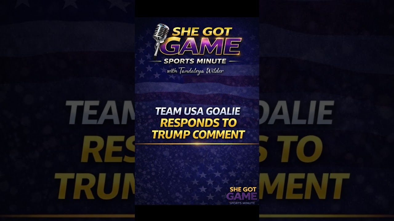 Team USA Goalie Responds After Trump Comment About Women’s Hockey Team | She Got Game Sports Minute