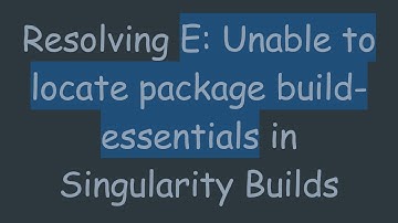 Resolving E: Unable to locate package build-essentials in Singularity Builds