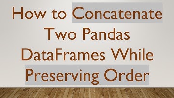 How to Concatenate Two Pandas DataFrames While Preserving Order