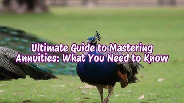 Ultimate Guide to Mastering Annuities: What You Need to Know