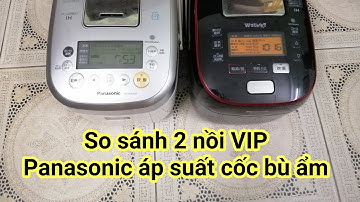 So sánh 2 nồi SIÊU VIP Panasonic áp suất cốc bù ẩm | 0985851342 I Dũng Nhật Bãi
