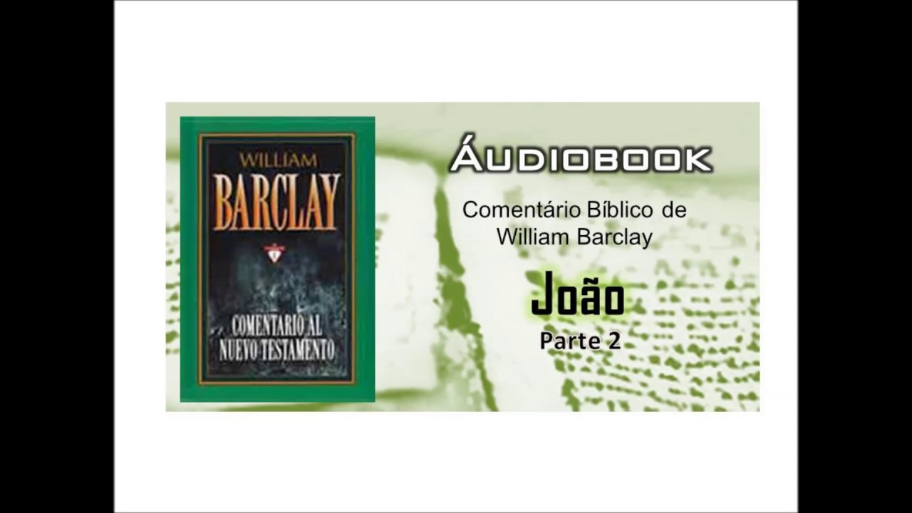 William Barclay - Comentário de João - Parte 2 - YouTube