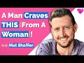 Men Crave THIS (From Women)!  With Mat Shaffer