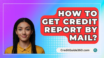 How To Get Credit Report By Mail? - CreditGuide360.com