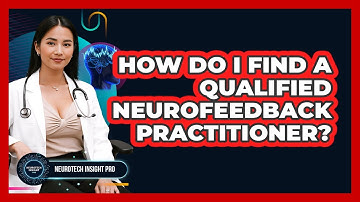How Do I Find A Qualified Neurofeedback Practitioner? - Neurotech Insight Pro