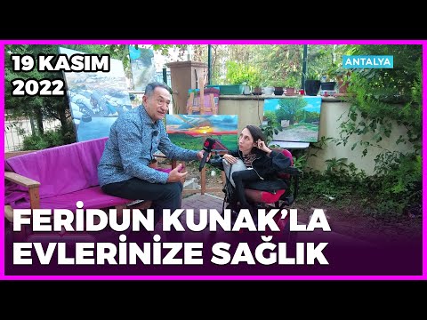 Dr. Feridun Kunak’la Evlerinize Sağlık - Antalya | 19 Kasım 2022
