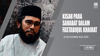 KISAH PARA SAHABAT DALAM FASTABIQUL KHAIRAT | USTADZ MUHAMMAD NUZUL DZIKRI