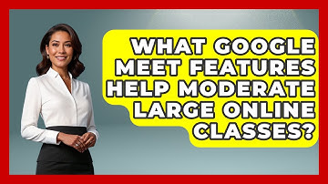 What Google Meet Features Help Moderate Large Online Classes? - Teacher Tech Toolbox