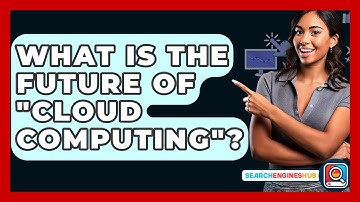 What Is The Future Of "cloud Computing"? - SearchEnginesHub.com