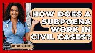 How Does A Subpoena Work In Civil Cases? - Law Enforcement Insider