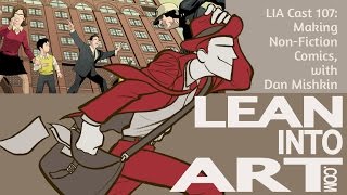 Making Non-Fiction Comics, with Dan Mishkin - LIA Cast 107