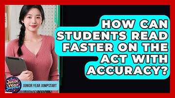 How Can Students Read Faster On The ACT With Accuracy? - Junior Year Jumpstart