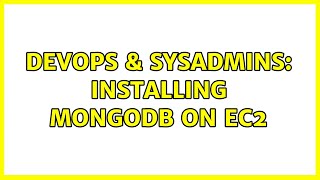 DevOps & SysAdmins: Installing MongoDb on EC2 (3 Solutions!!) Wealth