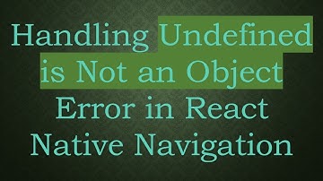 Handling Undefined is Not an Object Error in React Native Navigation