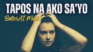 Tapos Na Ako Sa'yo | BatosAI Music 