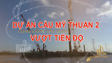 DỰ ÁN CẦU MỸ THUẬN 2 VƯỢT TIẾN ĐỘ