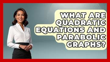 What Are Quadratic Equations And Parabolic Graphs? - Your Algebra Coach