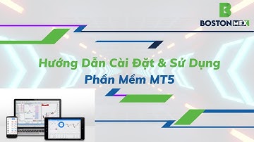 Bostonmex | Hướng Dẫn Cài Đặt Và Sử Dụng Phần Mềm MetaTrader 5 (MT5) Trên Máy Tính