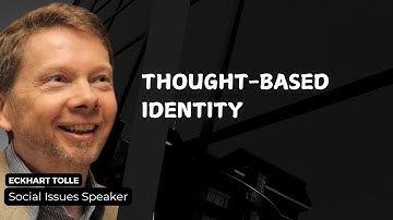 Eckhart Tolle on Thought Based Identity | Eckhart Tolle