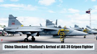 China Shocked: Thailand's Arrival of JAS 39 Gripen Fighter