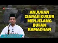 Anjuran ziarah kubur menjelang ramadhan  ustadz abdullah aljirani