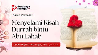 Kajian Ummahat: Menyelami Kisah Durrah bintu Abu Lahab - Ustadz Dagi Mardhan Agae, S.Pd.