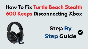 How To Fix Turtle Beach Stealth 600 Keeps Disconnecting Xbox