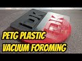 DIY Plastic: Thermoforming PETG