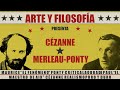 Cézanne y Merleau-Ponty - ARTE Y FILOSOFÍA - Cap. 4