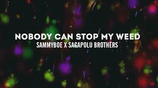 Nobody can stop my Weed - Sammyboe X Sagapolu Brothers