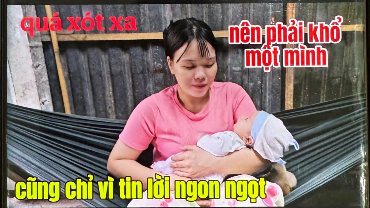 Quá xót xa cho cô gái vì tin lời bạn trai nên giờ phải ôm con khổ một mình