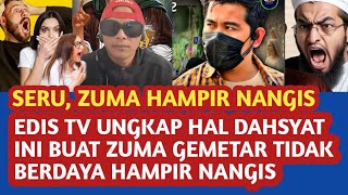 Zuma hampir nangis tidak berdaya dengar Edis Tv ungkap hal dahsyat ini, Lihat Endingnya