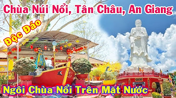 Kỳ Lạ Ngôi Chùa Trên Ngọn Núi Không Bao Giờ Chìm Mùa Nước Nổi, Chùa Núi Nổi, Tân Châu, An Giang