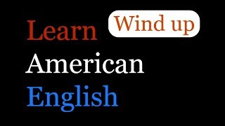 Wind Up meaning in English | Learn English