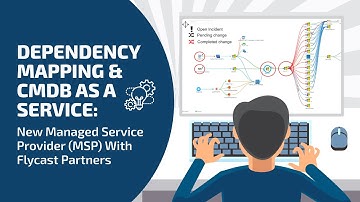 Dependency Mapping and CMDB as a Service: NEW Managed Service Provider (MSP) w/ Flycast Partners