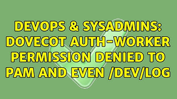 DevOps & SysAdmins: Dovecot auth-worker permission denied to PAM and even /dev/log