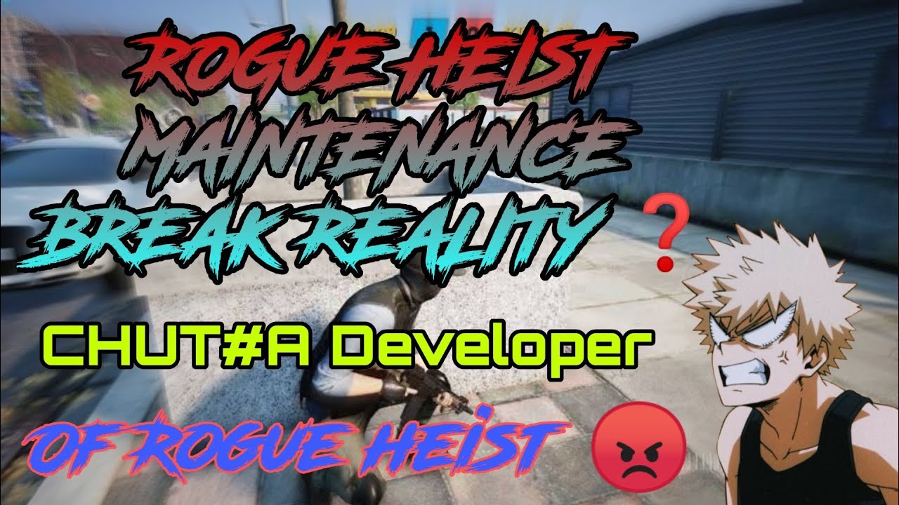 Rogue heist maintenance break reality 🙄? (Chutiya developer)