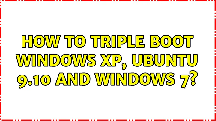 How to triple boot Windows XP, Ubuntu 9.10 and Windows 7? (3 Solutions!!)