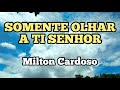 Milton Cardoso - Somente olhar a Ti