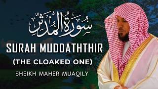 Surah Al-Muddaththir (سورة المدثر) Full | Maher Al Muaiqly | Powerful Quran Recitation