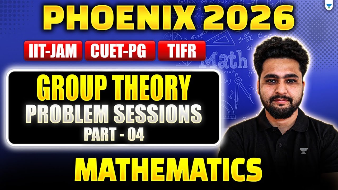 IIT JAM | CUET PG 2026 Mathematics | Group Theory | Problem Session - 4 ...