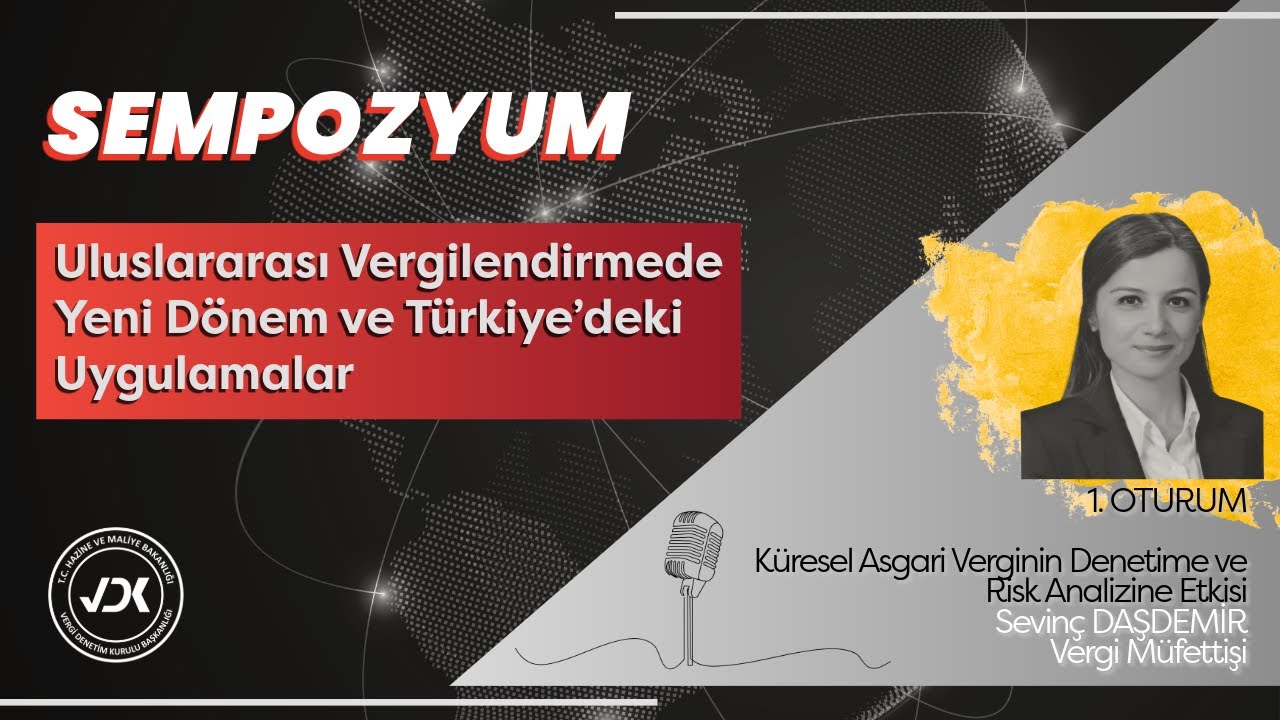 1. OTURUM; Küresel Asgari Verginin Denetime ve Risk Analizine Etkisi - Sevinç DAŞDEMİR (Vergi Müf.)