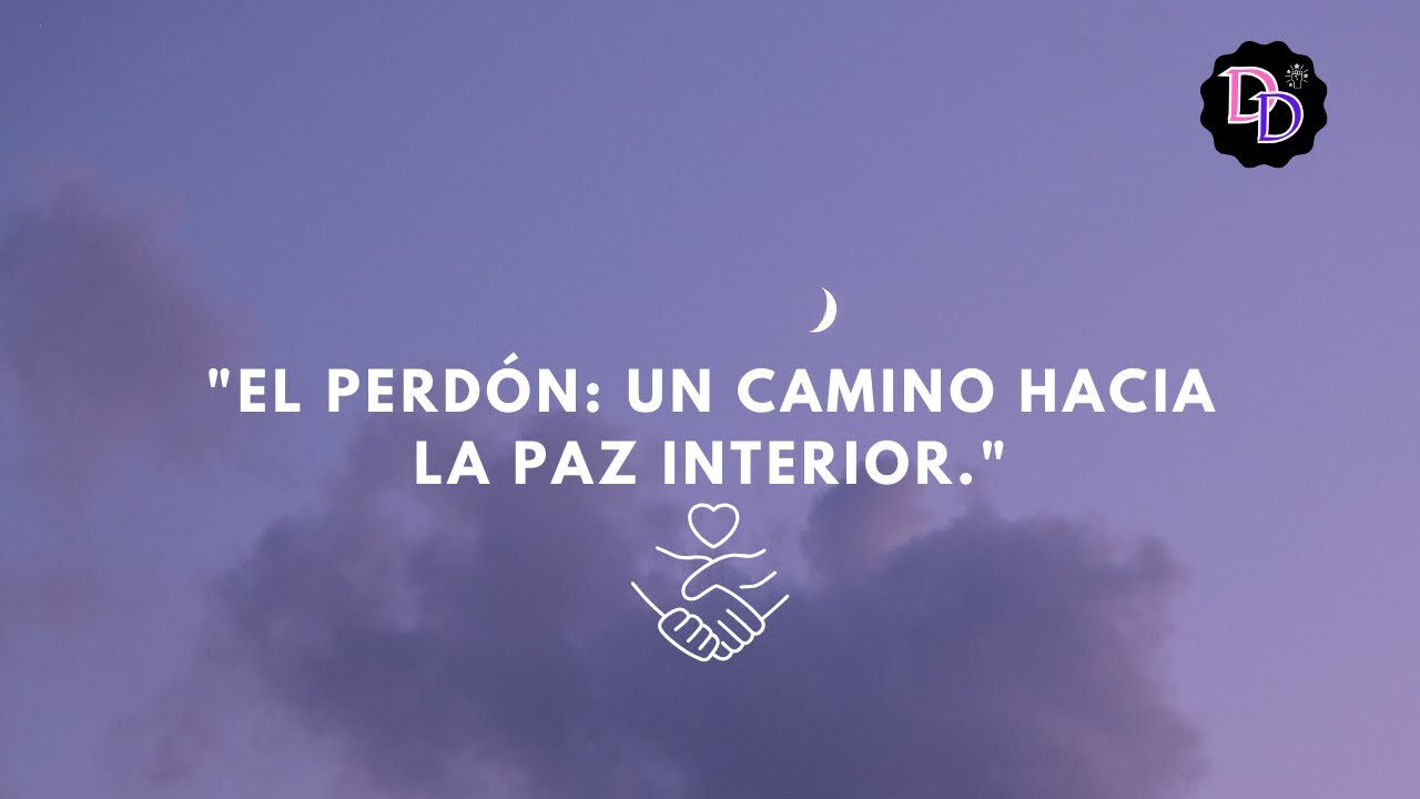 El perdón un camino hacia la paz interior! - YouTube