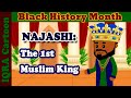 Hros musulmans noirs 1er roi musulman  najashi ashamah le ngus  mois de lhistoire des noirs en islam