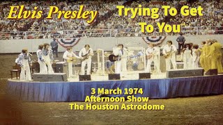 Elvis Presley - Trying To Get To You - 3 March 1974 Afternoon Show - The Houston Astrodome