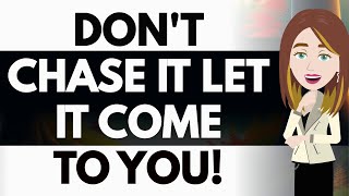 Stop Chasing It.. Let It Come To You! 💎Abraham Hicks 2024
